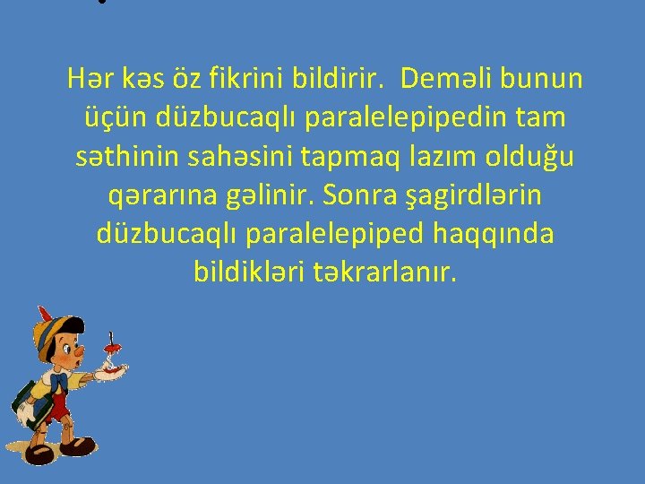  • Hər kəs öz fikrini bildirir. Deməli bunun üçün düzbucaqlı paralelepipedin tam səthinin