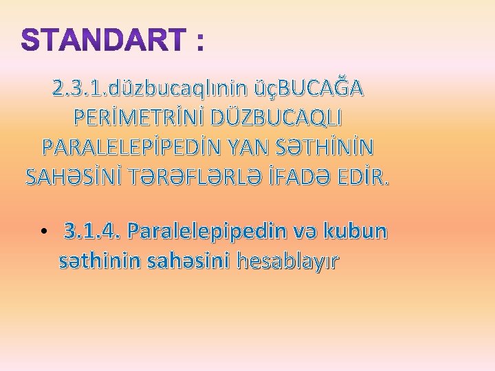 2. 3. 1. düzbucaqlınin üçBUCAĞA PERİMETRİNİ DÜZBUCAQLI PARALELEPİPEDİN YAN SƏTHİNİN SAHƏSİNİ TƏRƏFLƏRLƏ İFADƏ EDİR.