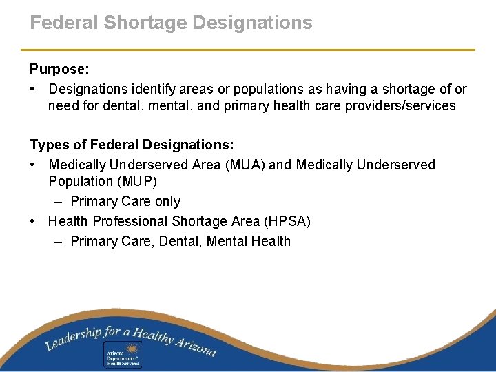 Federal Shortage Designations Purpose: • Designations identify areas or populations as having a shortage