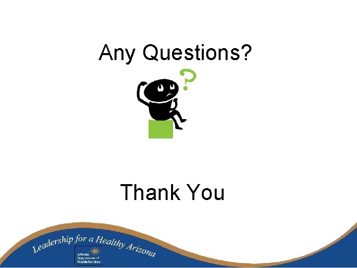 Any Questions? Thank You 