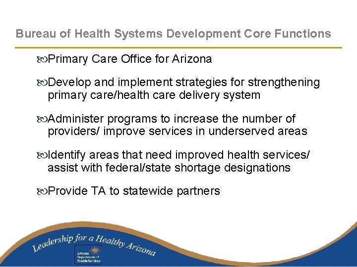 Bureau of Health Systems Development Core Functions Primary Care Office for Arizona Develop and