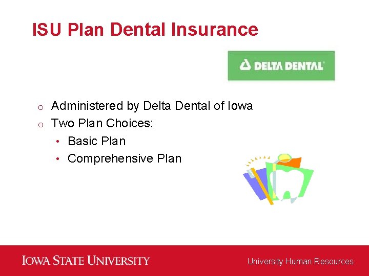 ISU Plan Dental Insurance Administered by Delta Dental of Iowa o Two Plan Choices: