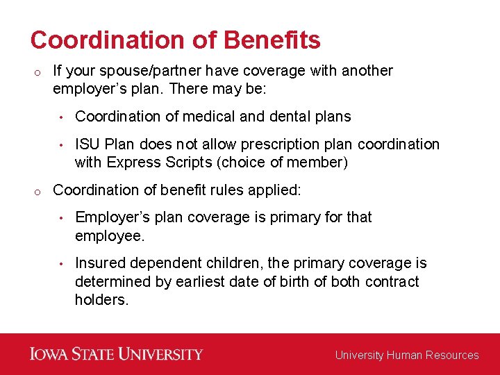 Coordination of Benefits o o If your spouse/partner have coverage with another employer’s plan.