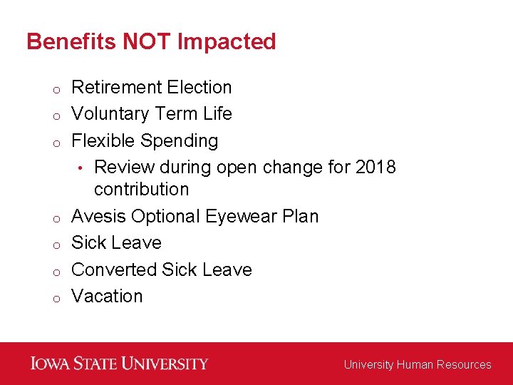 Benefits NOT Impacted o o o o Retirement Election Voluntary Term Life Flexible Spending