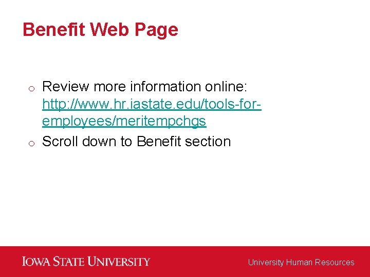 Benefit Web Page Review more information online: http: //www. hr. iastate. edu/tools-foremployees/meritempchgs o Scroll