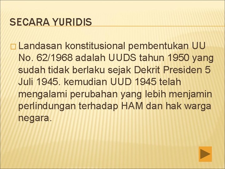 SECARA YURIDIS � Landasan konstitusional pembentukan UU No. 62/1968 adalah UUDS tahun 1950 yang