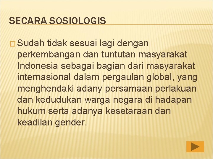 SECARA SOSIOLOGIS � Sudah tidak sesuai lagi dengan perkembangan dan tuntutan masyarakat Indonesia sebagai