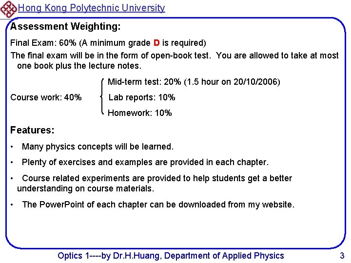 Hong Kong Polytechnic University Assessment Weighting: Final Exam: 60% (A minimum grade D is