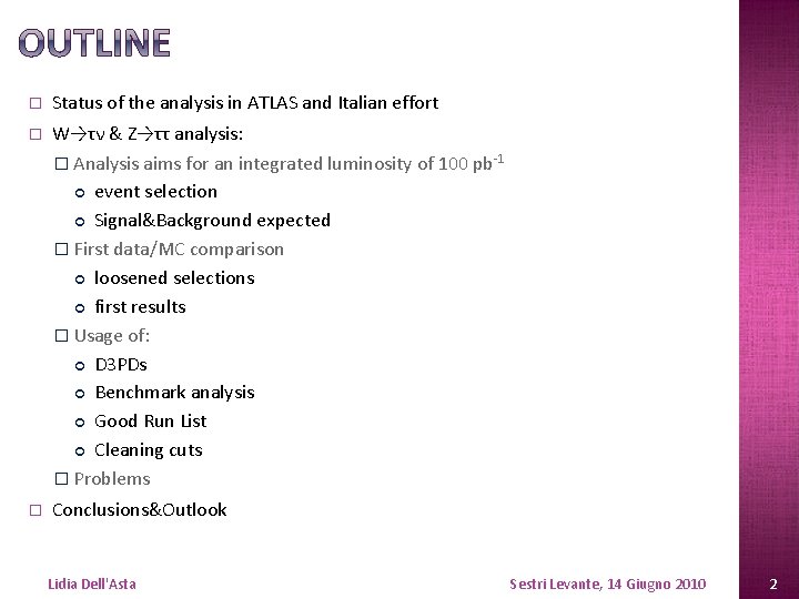 � Status of the analysis in ATLAS and Italian effort � W→τν & Z→ττ � Status of the analysis in ATLAS and Italian effort � W→τν & Z→ττ