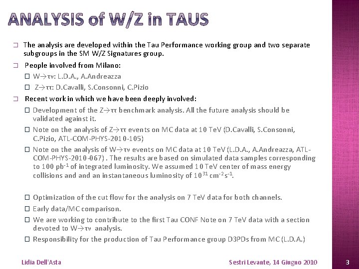 � � � The analysis are developed within the Tau Performance working group and � � � The analysis are developed within the Tau Performance working group and
