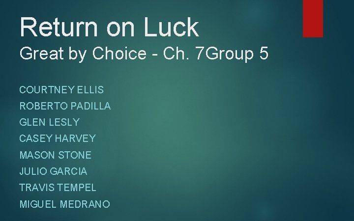 Return on Luck Great by Choice - Ch. 7 Group 5 COURTNEY ELLIS ROBERTO
