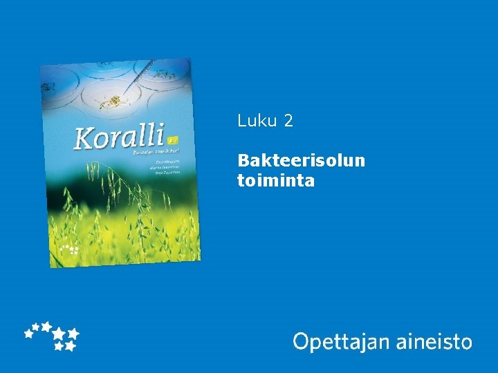Luku 2 Bakteerisolun toiminta Koralli 5 