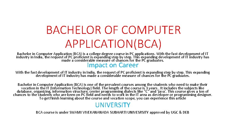 BACHELOR OF COMPUTER APPLICATION(BCA) Bachelor in Computer Application (BCA) is a college degree course