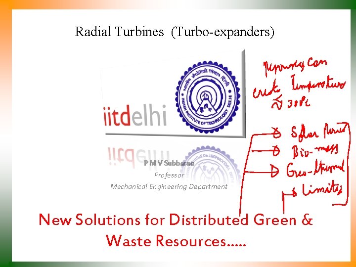 Radial Turbines (Turbo-expanders) P M V Subbarao Professor Mechanical Engineering Department New Solutions for