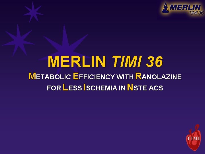 MERLIN TIMI 36 METABOLIC EFFICIENCY WITH RANOLAZINE FOR LESS ISCHEMIA IN NSTE ACS 