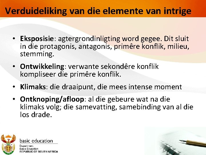 Verduideliking van die elemente van intrige • Eksposisie: agtergrondinligting word gegee. Dit sluit in