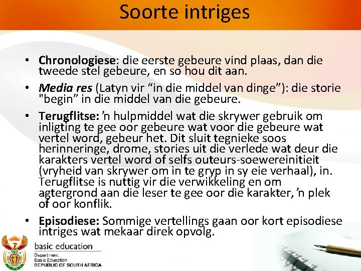 Soorte intriges • Chronologiese: die eerste gebeure vind plaas, dan die tweede stel gebeure,