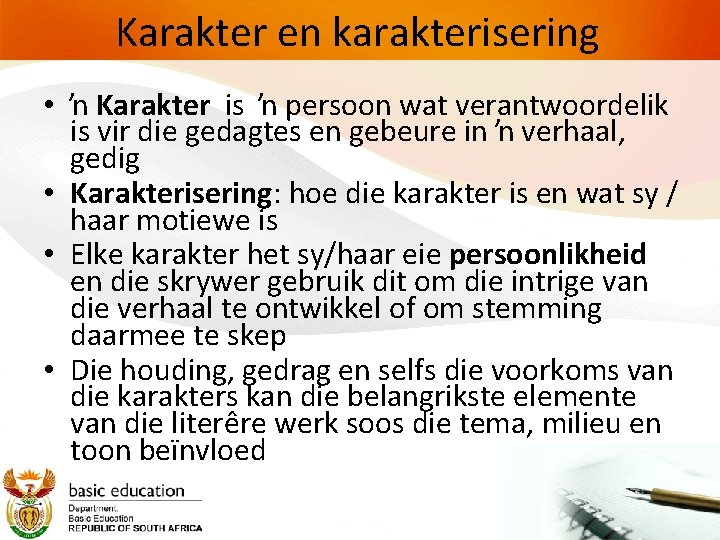 Karakter en karakterisering • ŉ Karakter is ŉ persoon wat verantwoordelik is vir die