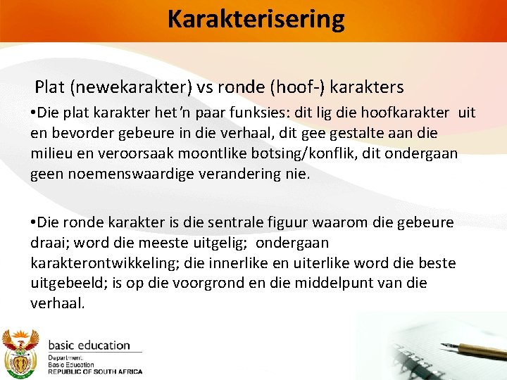 Karakterisering Plat (newekarakter) vs ronde (hoof-) karakters • Die plat karakter het ŉ paar