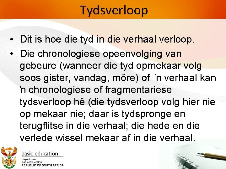 Tydsverloop • Dit is hoe die tyd in die verhaal verloop. • Die chronologiese