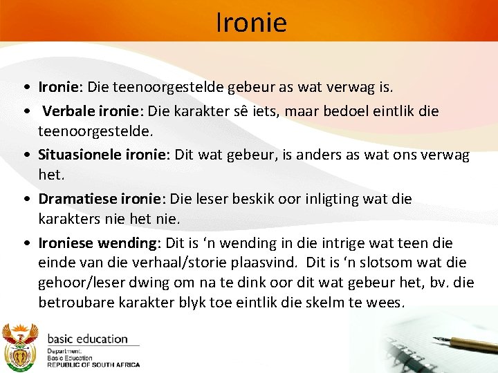 Ironie • Ironie: Die teenoorgestelde gebeur as wat verwag is. • Verbale ironie: Die