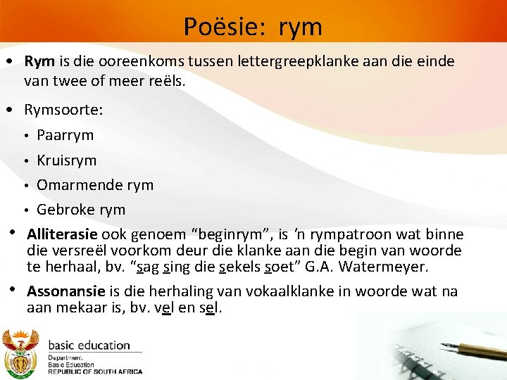 Poësie: rym • Rym is die ooreenkoms tussen lettergreepklanke aan die einde van twee