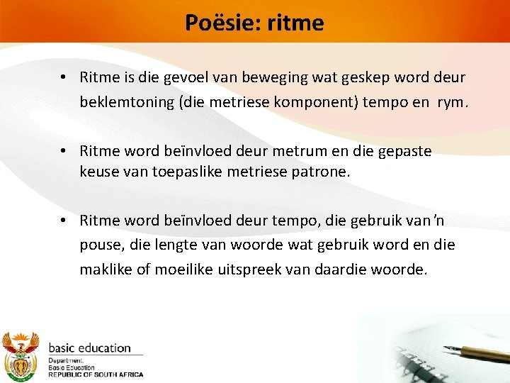 Poësie: ritme • Ritme is die gevoel van beweging wat geskep word deur beklemtoning