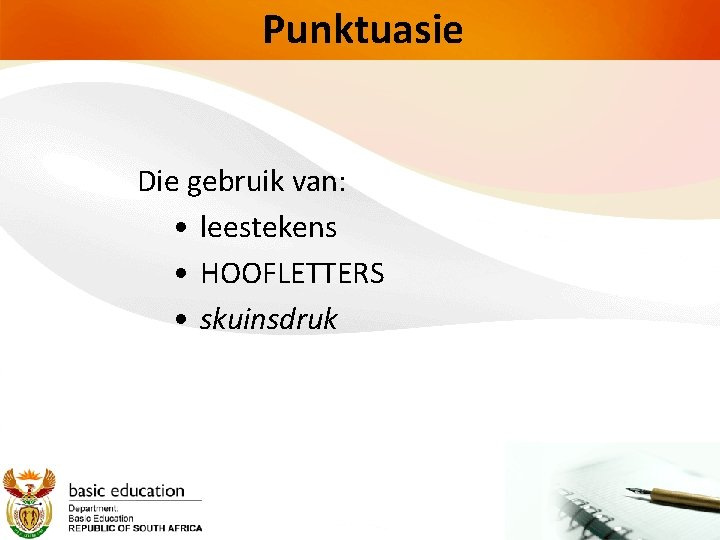 Punktuasie Die gebruik van: • leestekens • HOOFLETTERS • skuinsdruk 