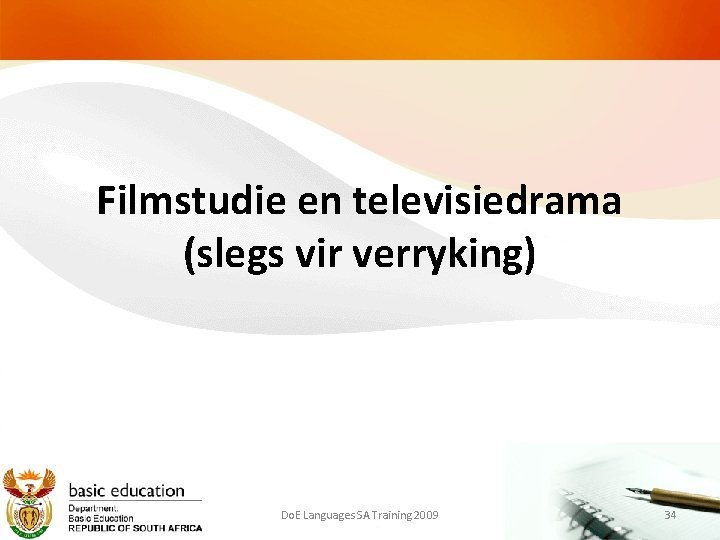 Filmstudie en televisiedrama (slegs vir verryking) Do. E Languages SA Training 2009 34 