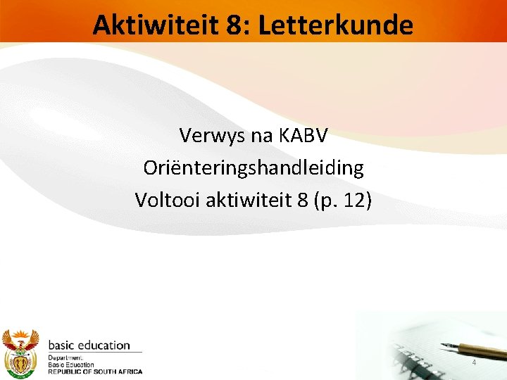 Aktiwiteit 8: Letterkunde Verwys na KABV Oriënteringshandleiding Voltooi aktiwiteit 8 (p. 12) 4 