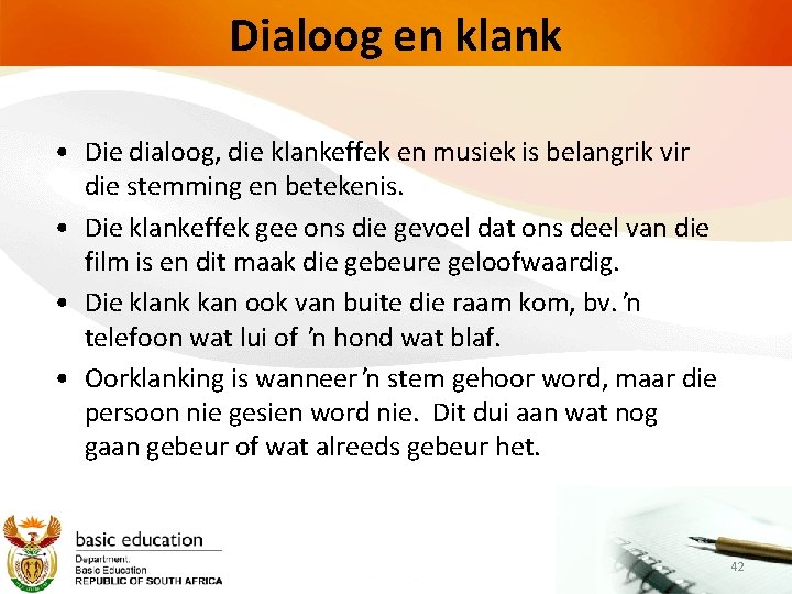 Dialoog en klank • Die dialoog, die klankeffek en musiek is belangrik vir die