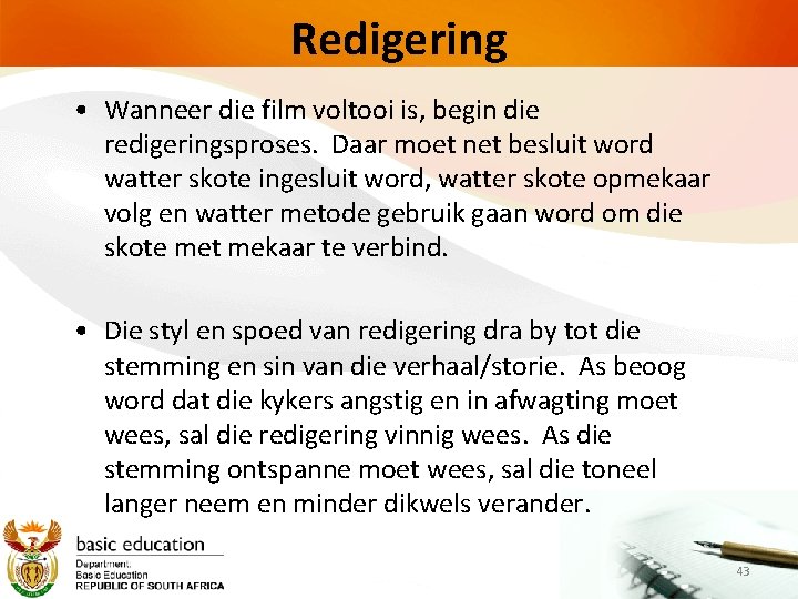 Redigering • Wanneer die film voltooi is, begin die redigeringsproses. Daar moet net besluit