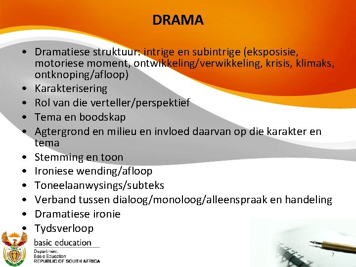 DRAMA • Dramatiese struktuur: intrige en subintrige (eksposisie, motoriese moment, ontwikkeling/verwikkeling, krisis, klimaks, ontknoping/afloop)