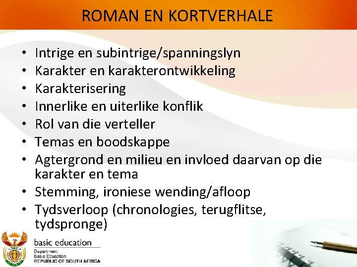 ROMAN EN KORTVERHALE Intrige en subintrige/spanningslyn Karakter en karakterontwikkeling Karakterisering Innerlike en uiterlike konflik