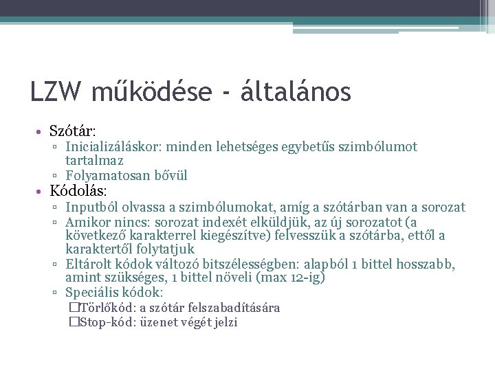 LZW működése - általános • Szótár: ▫ Inicializáláskor: minden lehetséges egybetűs szimbólumot tartalmaz ▫