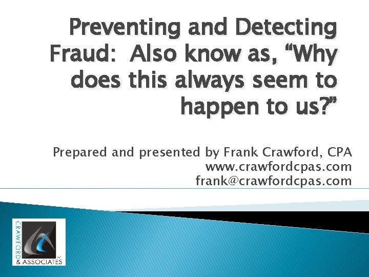 Preventing and Detecting Fraud: Also know as, “Why does this always seem to happen