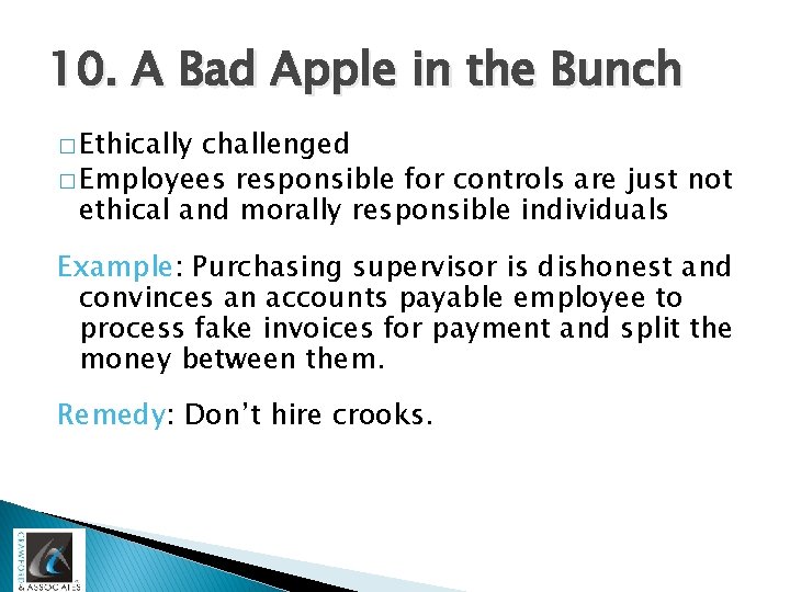 10. A Bad Apple in the Bunch � Ethically challenged � Employees responsible for