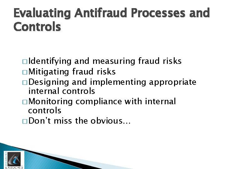 Evaluating Antifraud Processes and Controls � Identifying and measuring fraud risks � Mitigating fraud