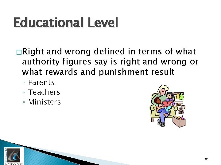 Educational Level � Right and wrong defined in terms of what authority figures say