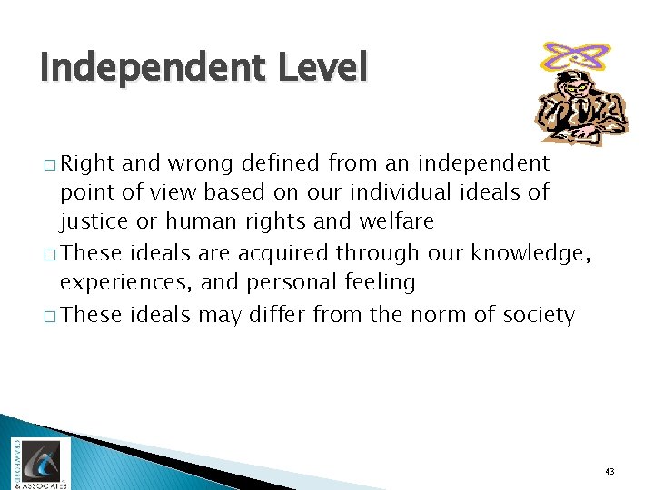 Independent Level � Right and wrong defined from an independent point of view based