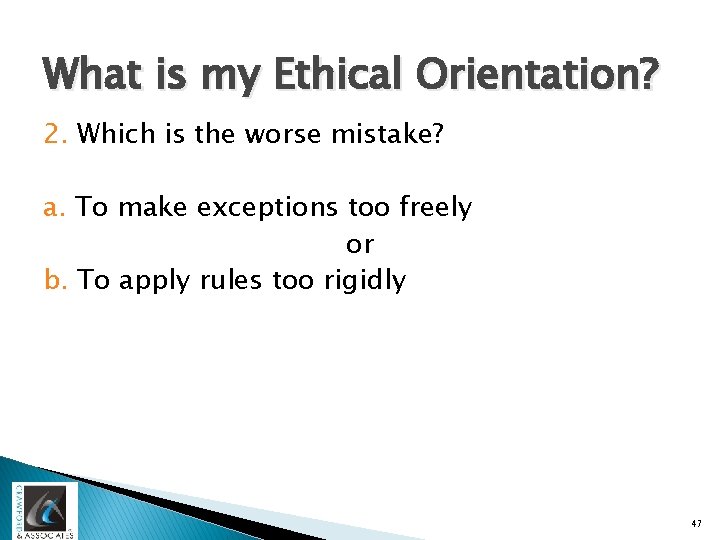 What is my Ethical Orientation? 2. Which is the worse mistake? a. To make