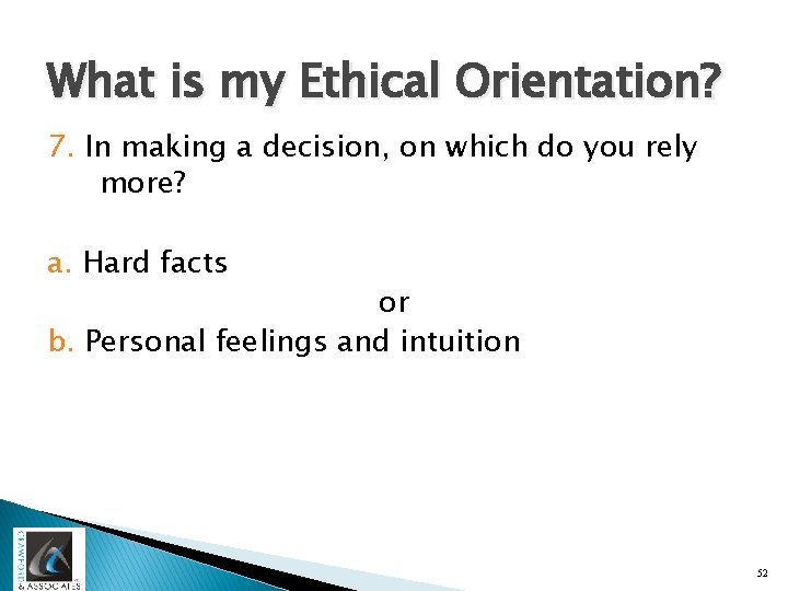 What is my Ethical Orientation? 7. In making a decision, on which do you