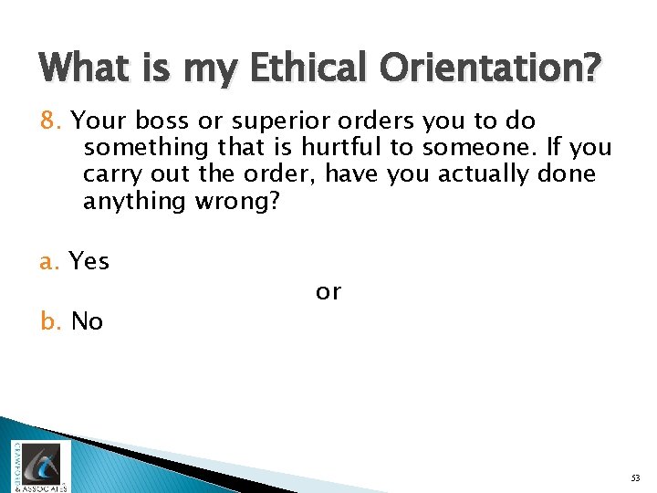 What is my Ethical Orientation? 8. Your boss or superior orders you to do