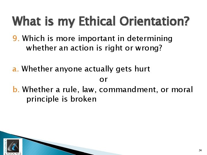 What is my Ethical Orientation? 9. Which is more important in determining whether an