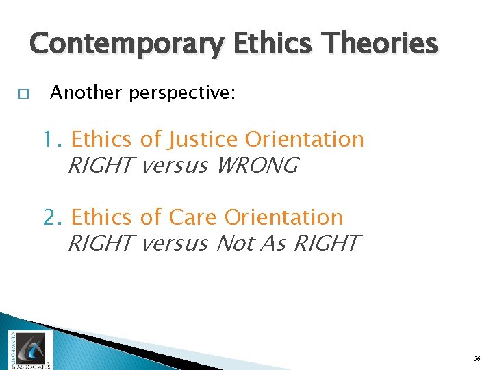 Contemporary Ethics Theories � Another perspective: 1. Ethics of Justice Orientation RIGHT versus WRONG