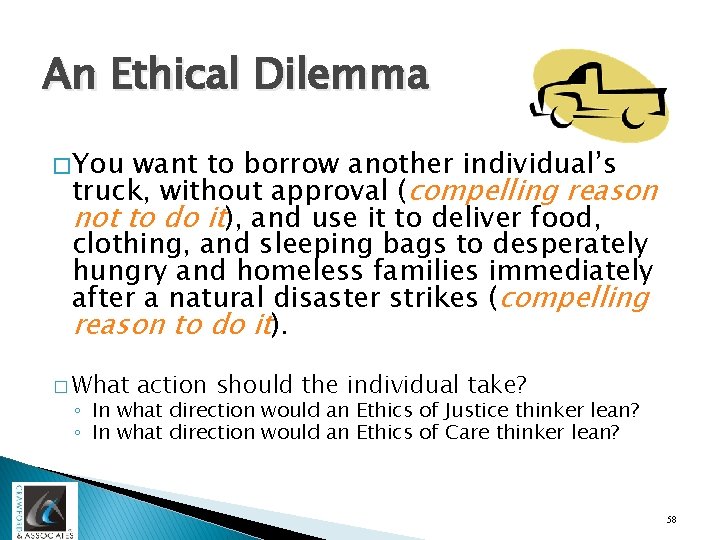 An Ethical Dilemma � You want to borrow another individual’s truck, without approval (compelling