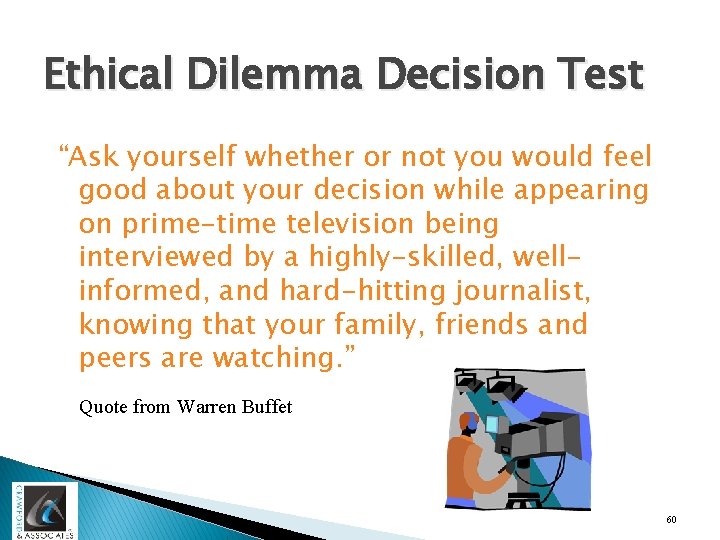 Ethical Dilemma Decision Test “Ask yourself whether or not you would feel good about