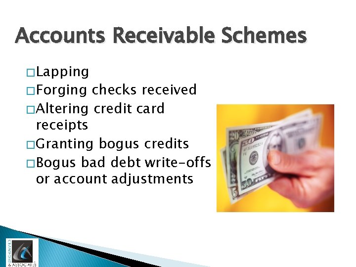 Accounts Receivable Schemes � Lapping � Forging checks received � Altering credit card receipts