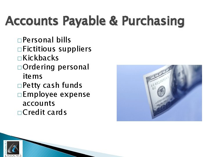 Accounts Payable & Purchasing � Personal bills � Fictitious suppliers � Kickbacks � Ordering