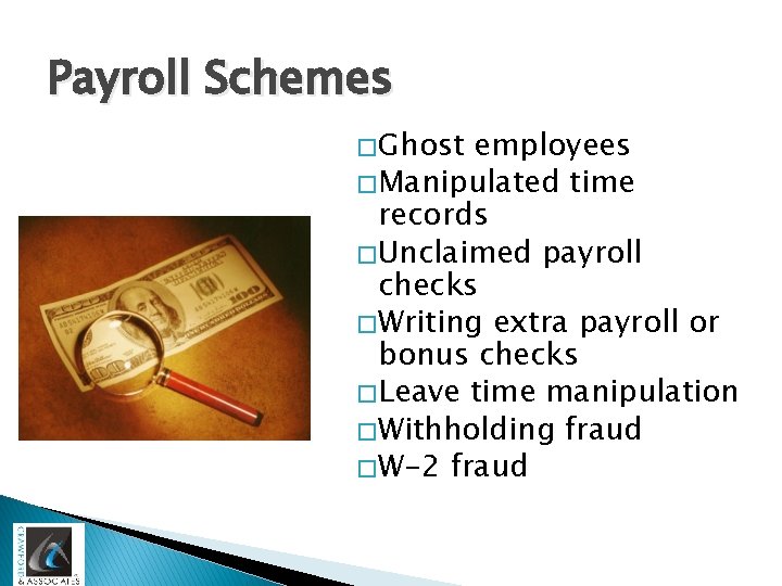 Payroll Schemes � Ghost employees � Manipulated time records � Unclaimed payroll checks �